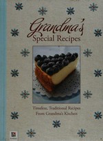 Grandma's special recipes / timeless , traditional recipes from grandma's kitchen.
