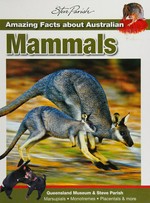 Amazing facts about Australian mammals / text: Greg Czechura, Queensland Museum ; photography: Steve Parish.