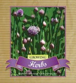 Growing herbs : grow, harvest, use / [written by Dr Judyth McLeod ...[et.al.]].