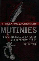 Mutinies : shocking real-life stories of subversion at sea / Barry Stone.