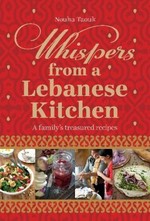 Whispers from a Lebanese kitchen : a family's treasured recipes / Nouha Taouk.