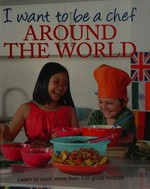 I want to be a chef : around the world.