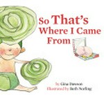 So that's where I came from / by Gina Dawson ; illustrated by Beth Norling.