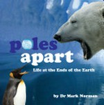 Poles apart : life at both ends of the earth / by Mark Norman.