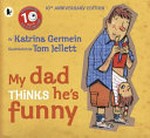 My dad thinks he's funny / by Katrina Germein ; illustrated by Tom Jellett.