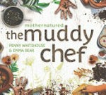 The muddy chef / Penny Whitehouse & Emma Bear.