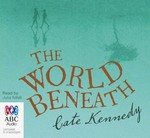 The world beneath / Cate Kennedy ; read by Julie Nihill.