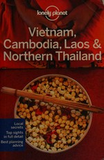 Vietnam, Cambodia, Laos & Northern Thailand / this edition written and researched by Greg Bloom, Austin Bush, Iain Stewart, Richard Waters.
