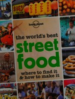 The world's best street food : where to find it & how to make it.