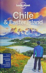 Chile & Easter Island / this edition written and researched by Carolyn McCarthy, Greg Benchwick, Jean-Bernard Carillet, Kevin Raub, Lucas Vidgen.