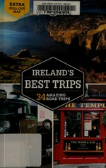 Ireland's best trips : 34 amazing road trips / this edition written and researched by Fionn Davenport, Belinda Dixon, Catherine Le Nevez, Oda O'Carroll.