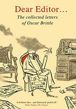 Dear editor : the collected letters of Oscar Brittle / Glenn Fowler, Christopher Smyth and Gareth Malone ; with illustrations by Andrew Joyner.