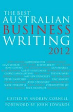 The best Australian business writing 2012 / edited by Andrew Cornell.