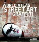 The world atlas of street art and graffiti / Rafael Schacter ; foreword by Chris Johnston.