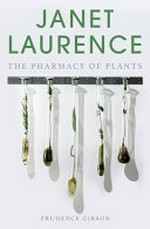 Janet Laurence : the pharmacy of plants / Prudence Gibson.