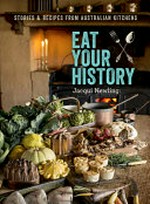 Eat your history : stories and recipes from the Australian kitchen / Jacqui Newling.