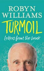 Turmoil : letters from the brink / Robyn Williams.