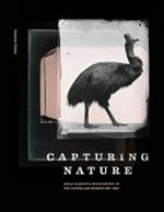 Capturing nature : early scientific photography at the Australian Museum 1857-1893 / Vanessa Finney ; foreword by Kim McKay.