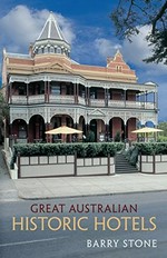 Great Australian historic hotels / Barry Stone.