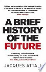 A brief history of the future / Jacques Attali ; translated from the French by Jeremy Leggatt.