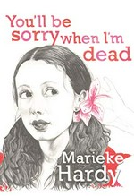 You'll be sorry when I'm dead / Marieke Hardy.
