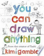 You can draw anything / Kim Gamble.