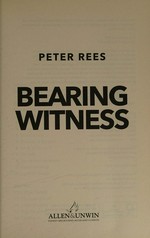Bearing witness / Peter Rees.
