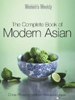 The complete book of modern Asian : China, Thailand, Vietnam, Malaysia, Japan / [senior editor, Stephanie Kistner].