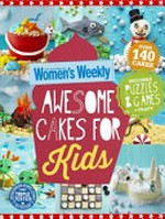 Awesome cakes for kids / [editorial director, Pamela Clark].
