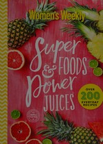 Super foods & power juices / [editor: Pamela Clark].