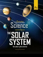 The solar system : our place in the universe / editor, Rebecca Cotton.