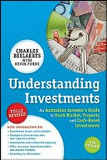 Understanding investments : an Australian investor's guide to stock market, property and cash-based investments / Charles Beelaerts with Kevin Forde.