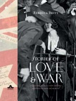 Stories of love and war : from the collection of the Australian War Memorial / Rebecca Britt.