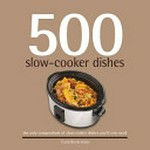 500 slow-cooker dishes : the only compendium of slow-cooker dishes you'll ever need / Carol Beckerman.