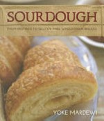 Sourdough : from pastries to gluten-free wholegrain breads / Yoke Mardewi.