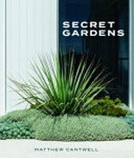 Secret gardens / Matthew Cantwell ; photography by Nicholas Watt.