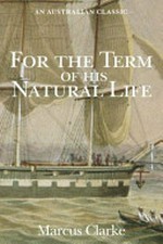 For the term of his natural life / Marcus Clarke.