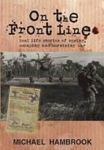 On the front line : real life stories of spying, escaping and surviving war / Michael Hambrook.