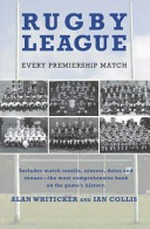 Rugby league : every Premiership match / Alan Whiticker and Ian Collis.