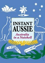 Instant Aussie : Australia in a nutshell / Jason K. Foster.