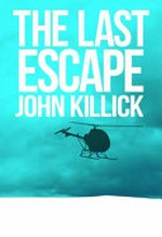 The last escape : the man behind the most daring jailbreak in Australia history / John Killick.