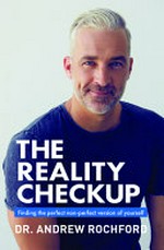The reality check-up : finding the perfect non-perfect version of yourself / Dr. Andrew Rochford.