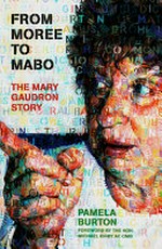 From Moree to Mabo : the Mary Gaudron story / Pamela Burton.