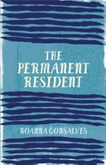 The permanent resident / Roanna Gonsalves.