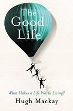 The good life / Hugh Mackay.
