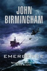 Emergence / John Birmingham.