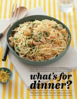 What's for dinner? : easy recipes for every day of the week / Michele Curtis.