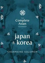 The complete Asian cookbook. Charmaine Solomon. Japan & Korea /