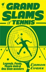 Grand slams of tennis : legends, feuds, tennis dads & one-slam wonders / Eamon Evans.