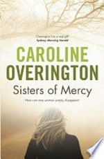 Sisters of mercy / Caroline Overington.